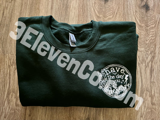 Have the day you deserve embroidered sweatshirt