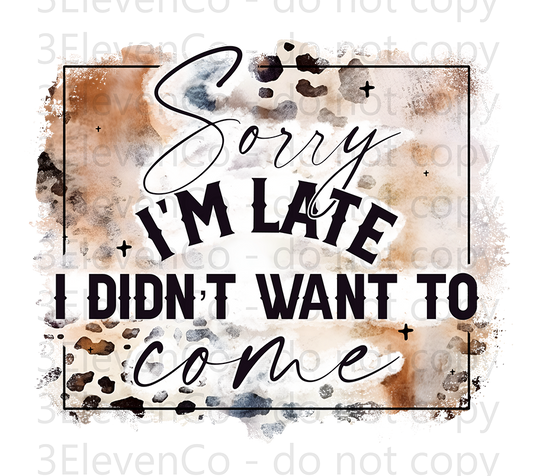 sorry I'm late I didn't want to come decal | DTF print