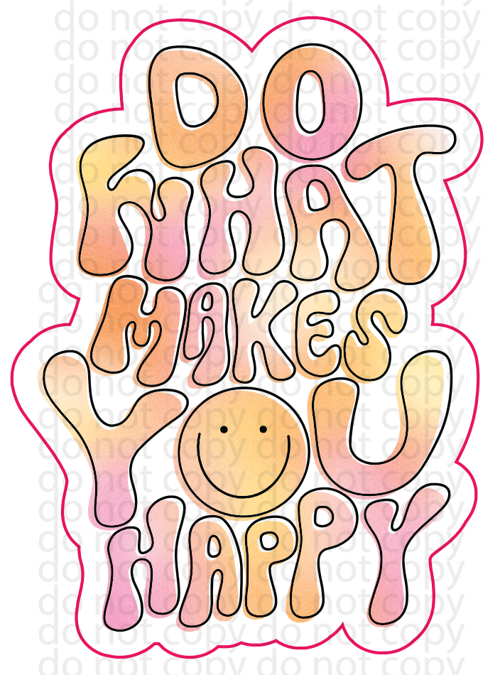 do what makes youhappy vinyl decal|UV DTF decal| sticker