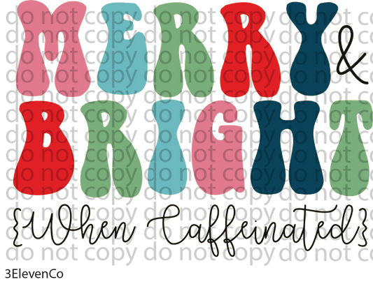 Merry & bright when caffeinated decal or sublimation print