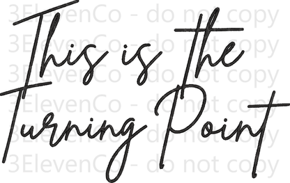 this is the turning point embroidered or DTF tee or sweatshirt